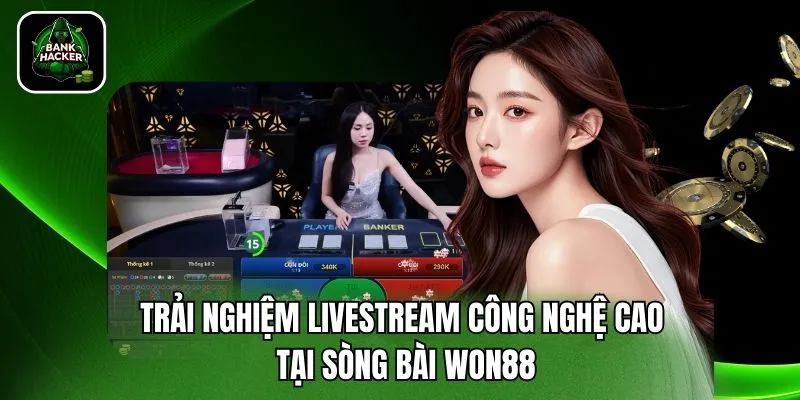 Trải nghiệm livestream công nghệ cao tại sòng bài Won88