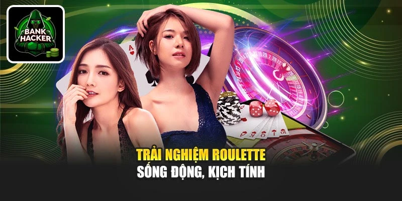 Trải nghiệm Roulette sống động, kịch tính