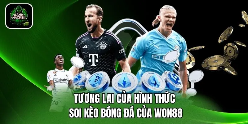 Tương lai của hình thức soi kèo bóng đá của Won88