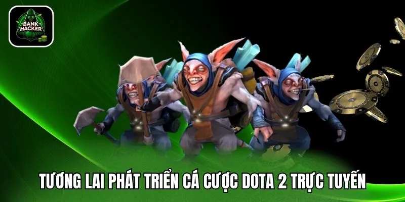 Tương lai phát triển cá cược Dota 2 trực tuyến
