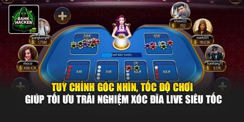Tuỳ chỉnh góc nhìn, tốc độ chơi giúp tối ưu trải nghiệm Xóc Đĩa Live siêu tốc