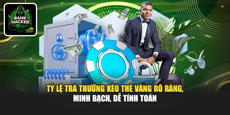 Tỷ lệ trả thưởng kèo thẻ vàng rõ ràng, minh bạch, dễ tính toán