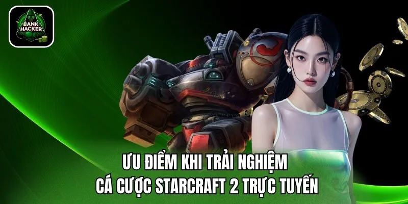 Ưu điểm khi trải nghiệm cá cược Starcraft 2 trực tuyến