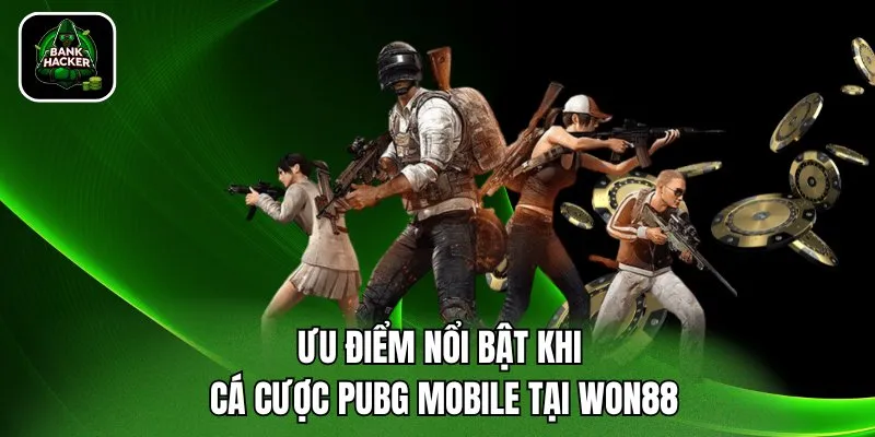 Ưu điểm nổi bật khi cá cược PUBG Mobile tại Won88