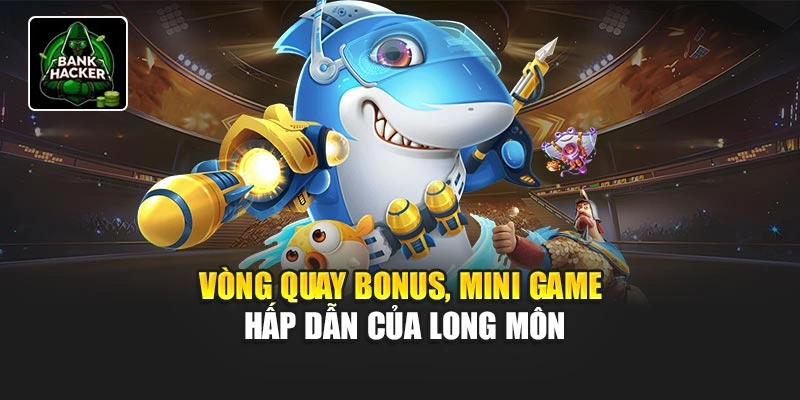 Vòng quay bonus, mini game hấp dẫn của Long Môn