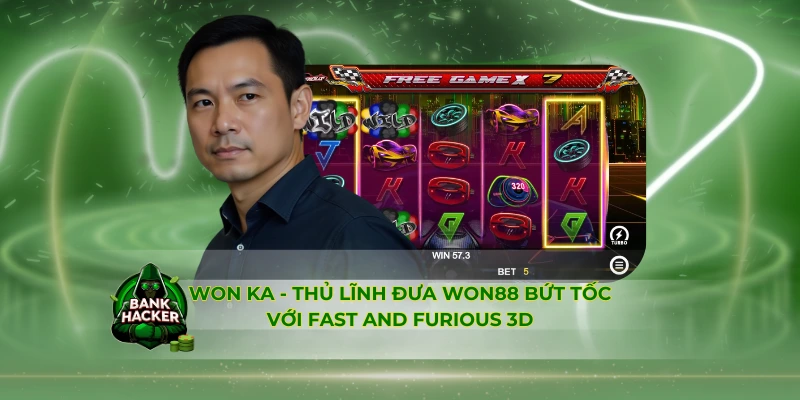Won Ka - Thủ lĩnh đưa Won88 bứt tốc với Fast And Furious 3D