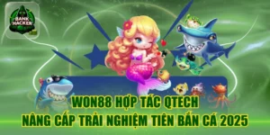 Won88 Hợp Tác Qtech Nâng Cấp Trải Nghiệm Tiên Bắn Cá 2025