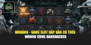 Wukong - Game Slot Hấp Dẫn Có Trên Won88 Cùng Bankhacker