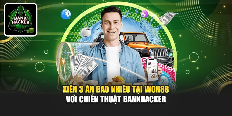 Xiên 3 Ăn Bao Nhiêu Tại Won88 Với Chiến Thuật Bankhacker