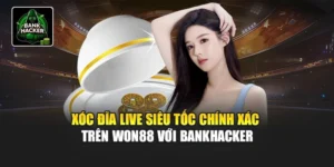 Xóc Đĩa Live Siêu Tốc Chính Xác Trên Won88 Với Bankhacker