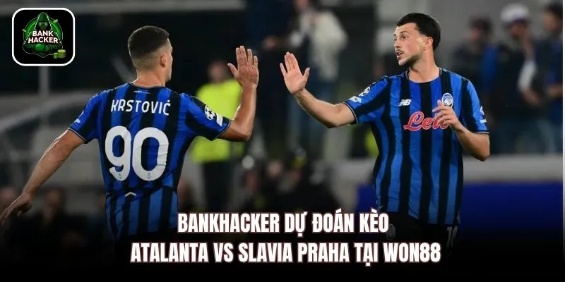 Bankhacker dự đoán kèo Atalanta vs Slavia Praha tại Won88