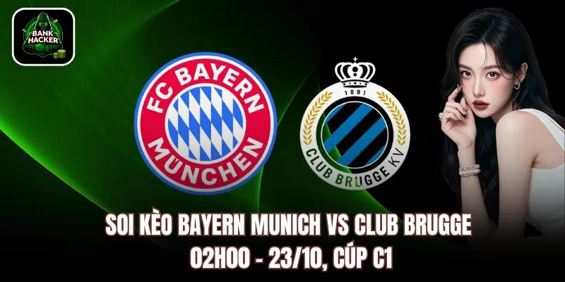 Soi Kèo Bayern Munich vs Club Brugge, 02h00 - 23/10, Cúp C1