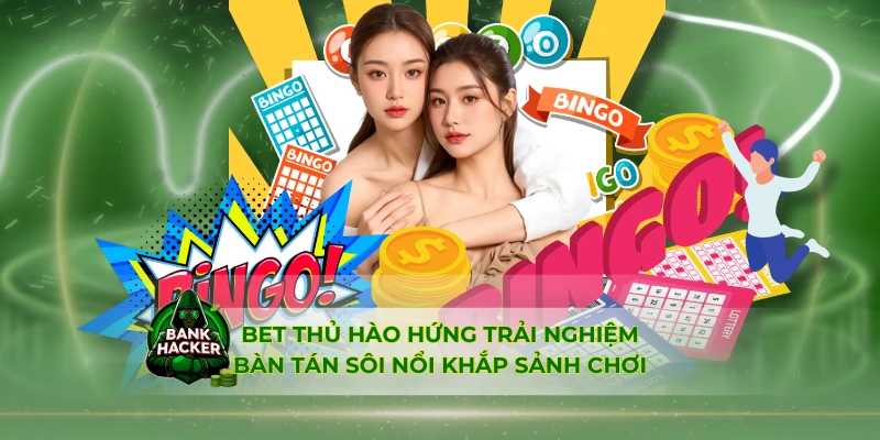 Bet thủ hào hứng trải nghiệm bàn tán sôi nổi khắp sảnh chơi