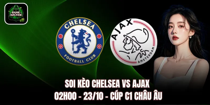 Soi Kèo Chelsea vs Ajax, 02h00 – 23/10 – Cúp C1 Châu Âu
