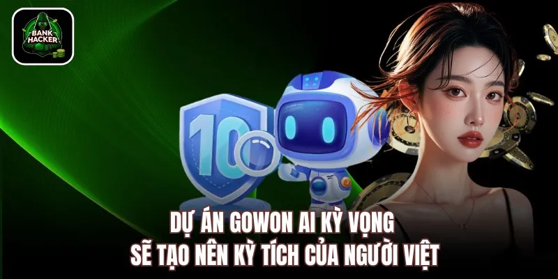 Dự án GoWon AI kỳ vọng sẽ tạo nên kỳ tích của người Việt