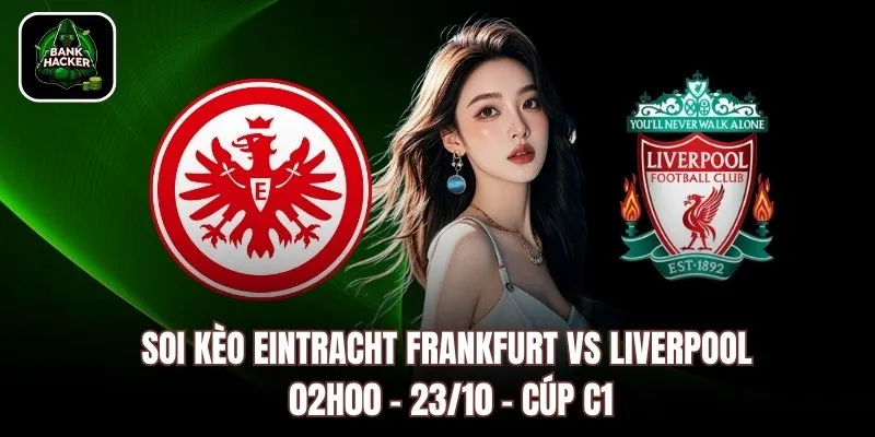 Soi Kèo Eintracht Frankfurt vs Liverpool, 02h00 – 23/10 – Cúp C1