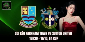 Soi Kèo Farnham Town vs Sutton United, 18h30 – 11/10, FA Cup