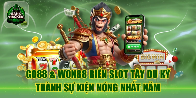 Go88 & Won88 Biến Slot Tây Du Ký Thành Sự Kiện Nóng Nhất Năm
