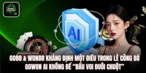 Go88 & Won88 Khẳng Định Một Điều Trong Lễ Công Bố GoWon AI Không Để “Đầu Voi Đuôi Chuột”