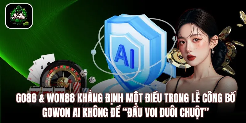 Go88 & Won88 Khẳng Định Một Điều Trong Lễ Công Bố GoWon AI Không Để “Đầu Voi Đuôi Chuột”