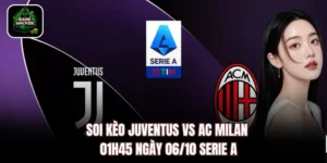 Soi Kèo Juventus vs AC Milan, 01h45 ngày 06/10 Serie A