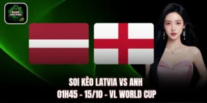 Soi Kèo Latvia vs Anh, 01h45 – 15/10 – VL World Cup