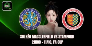 Soi Kèo Macclesfield vs Stamford, 21h00 – 11/10, FA Cup