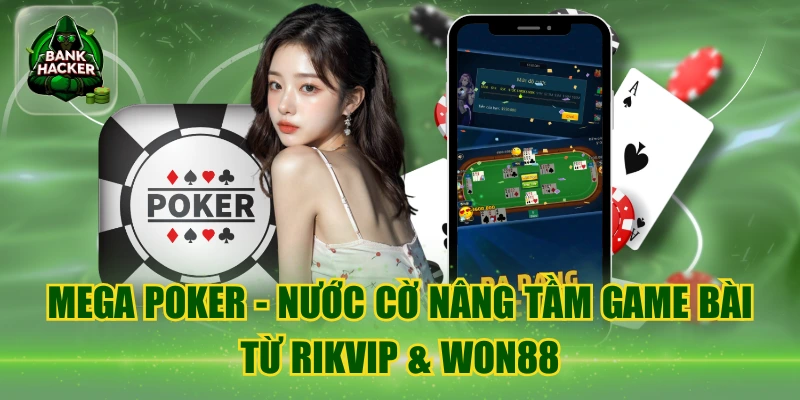 Mega Poker - Nước Cờ Nâng Tầm Game Bài Từ RikVip & Won88