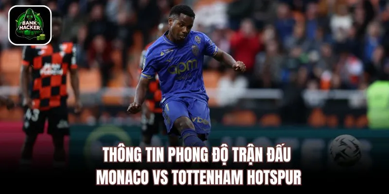 Thông tin phong độ trận đấu Monaco vs Tottenham Hotspur