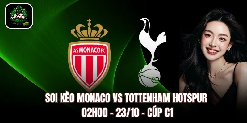 Soi kèo Monaco vs Tottenham Hotspur, 02h00 – 23/10 – Cúp C1