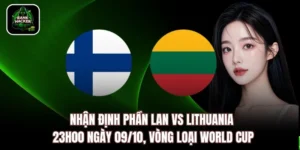 Nhận Định Phần Lan vs Lithuania 23h00 Ngày 09/10, WC