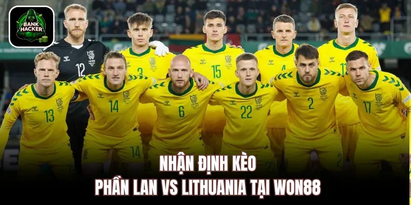 Nhận định kèo Phần Lan vs Lithuania tại Won88 
