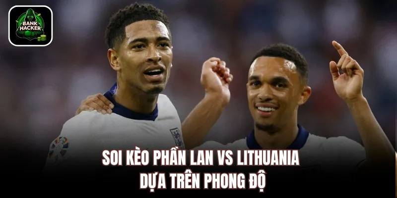 Soi kèo Phần Lan vs Lithuania dựa trên phong độ
