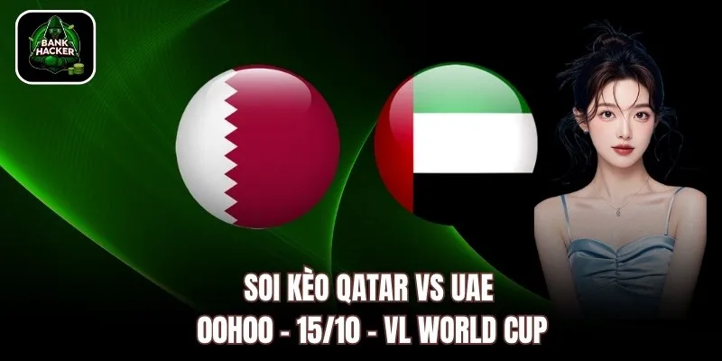 Soi Kèo Qatar vs UAE, 00h00 – 15/10 – VL World Cup