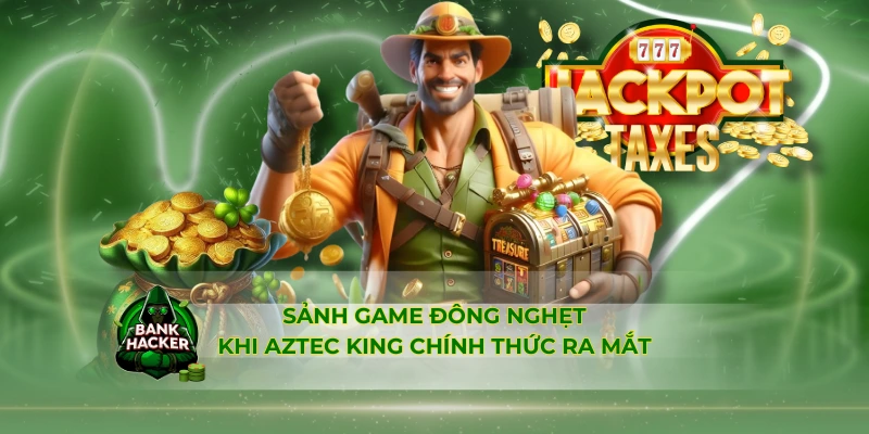 Sảnh game đông nghẹt khi Aztec King chính thức ra mắt
