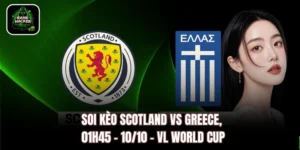 Soi Kèo Scotland vs Greece, 01h45 – 10/10 – VL World Cup
