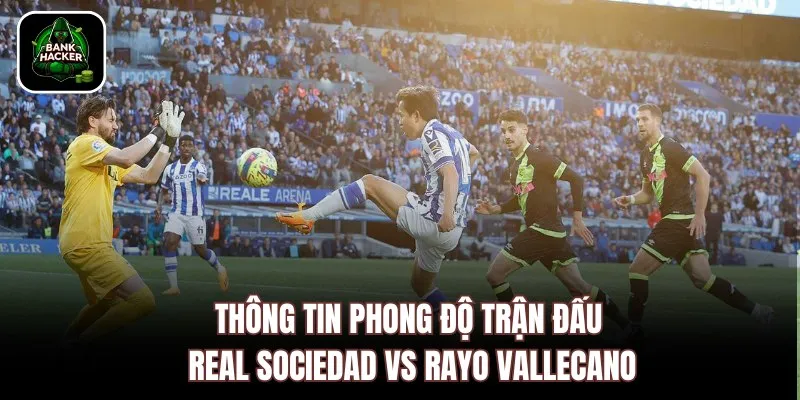 Thông tin phong độ trận đấu Real Sociedad vs Rayo Vallecano