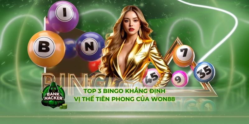 Top 3 Bingo khẳng định vị thế tiên phong của Won88
