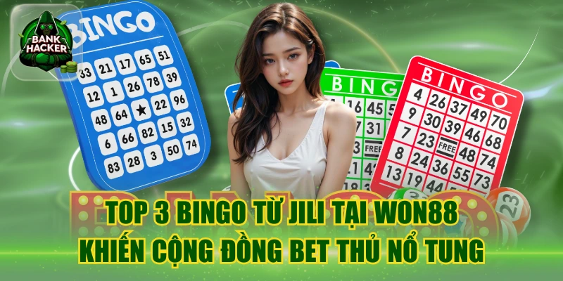 Top 3 Bingo Từ Jili Tại Won88 Khiến Cộng Đồng Bet Thủ Nổ Tung