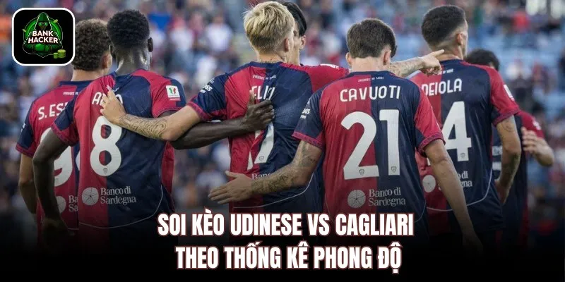 Soi kèo Udinese vs Cagliari theo thống kê phong độ