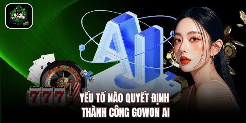 Yếu tố nào quyết định thành công GoWon AI